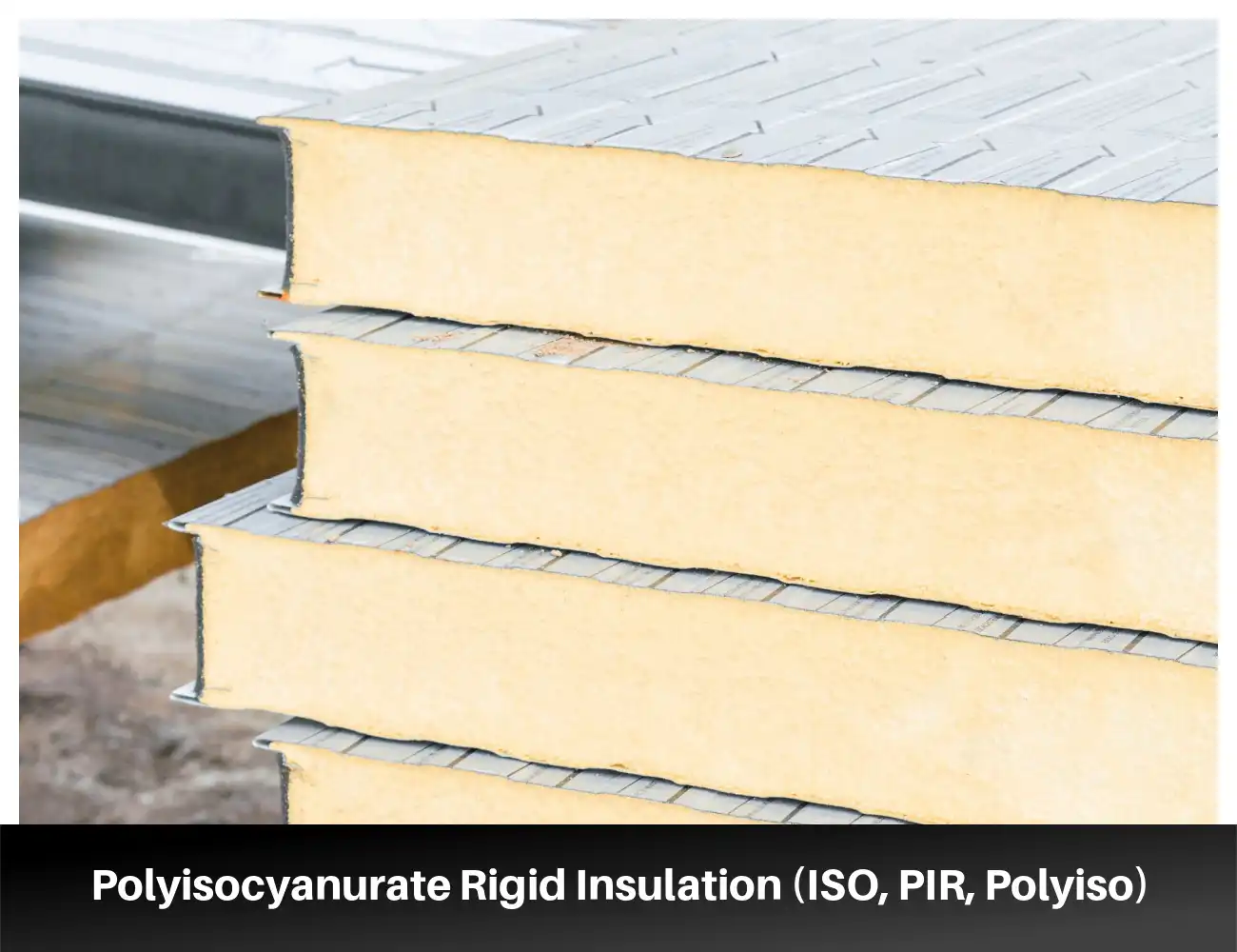 Polyisocyanurate Rigid Insulation (ISO, PIR, Polyiso)