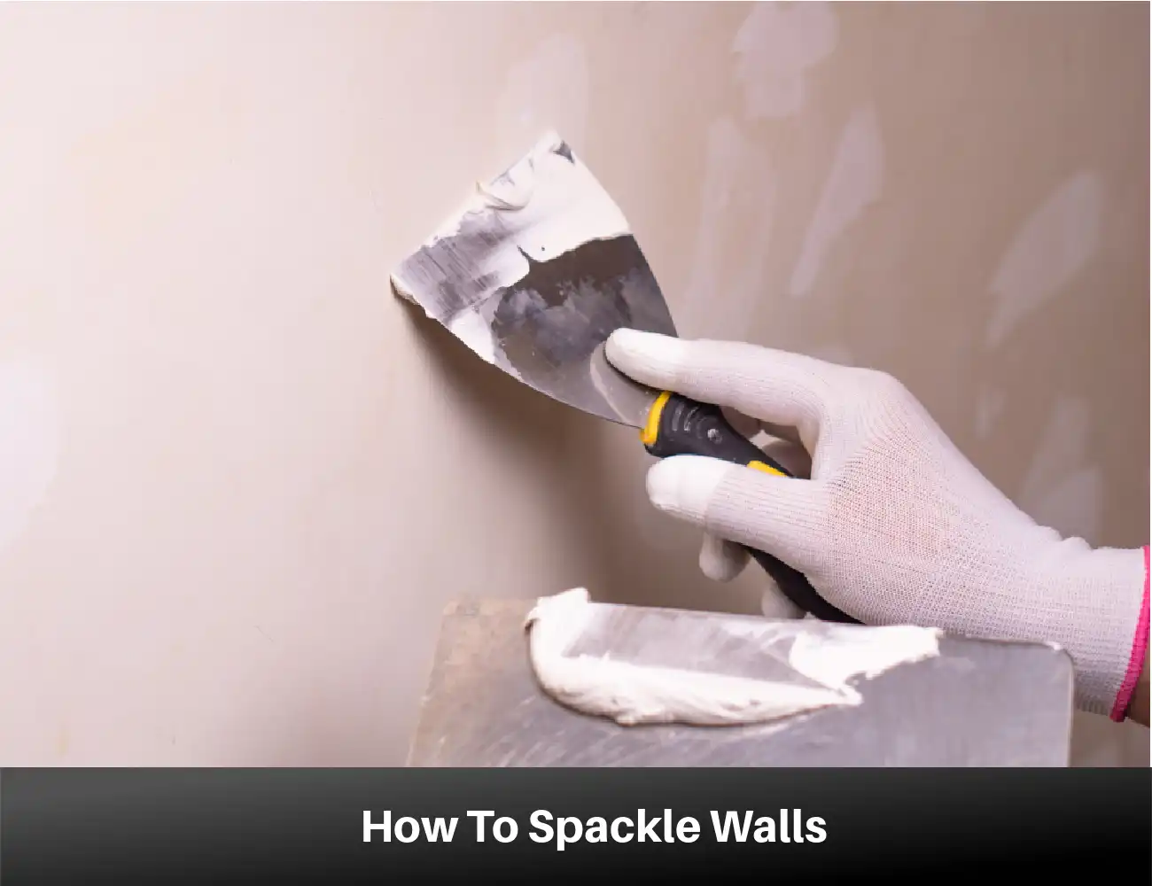 How To Spackle Walls: An Easy Guide To DIY