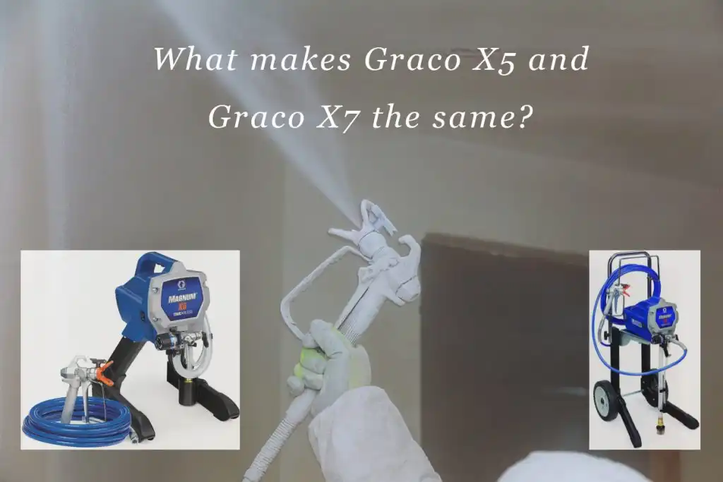 Graco X5 VS Graco X7 Paint Sprayers