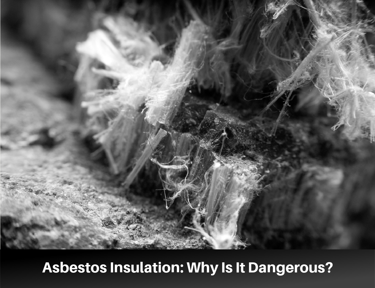 Asbestos Insulation: Why Is It Dangerous?