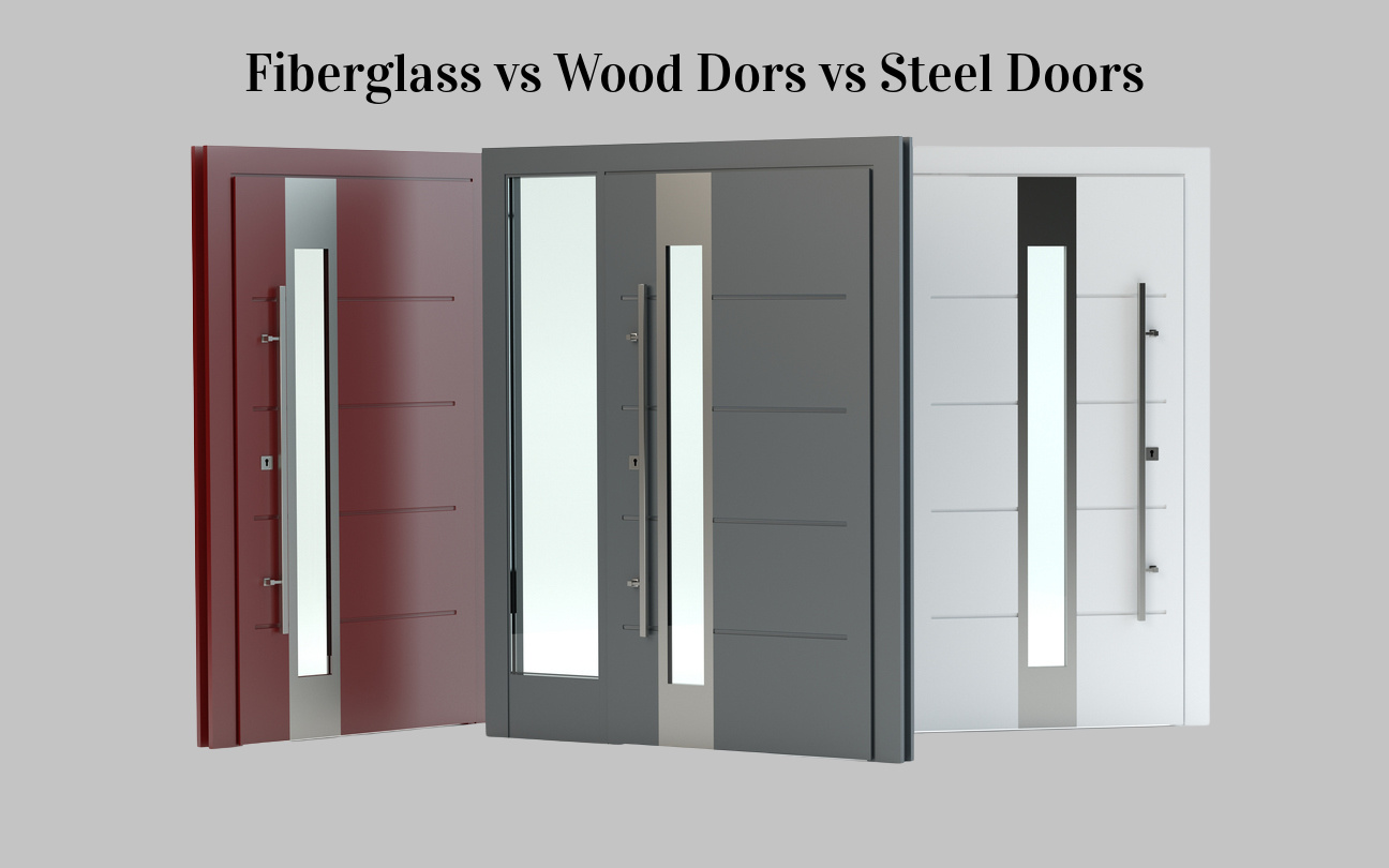 Fiberglass Doors vs Wood Doors vs Steel Doors