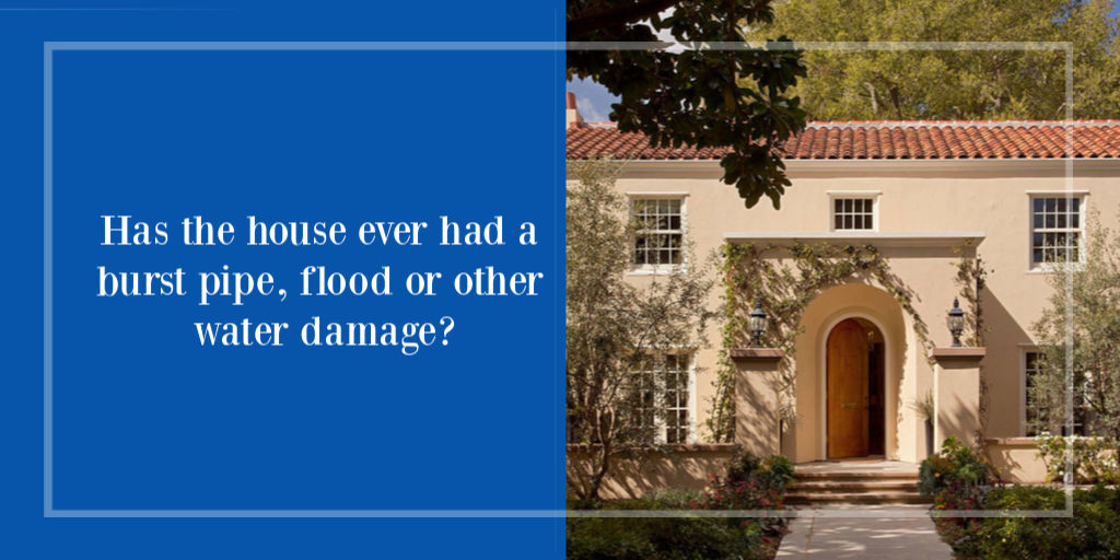Has the house ever had a burst pipe, flood or other water damage?