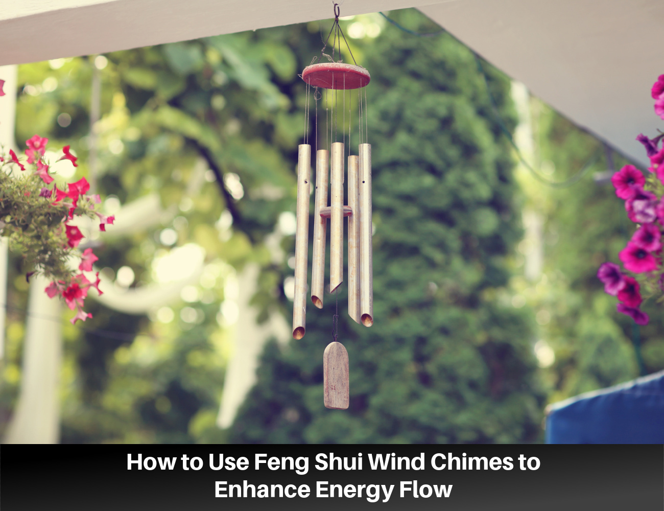 How to Use Feng Shui Wind Chimes to Enhance Energy Flow