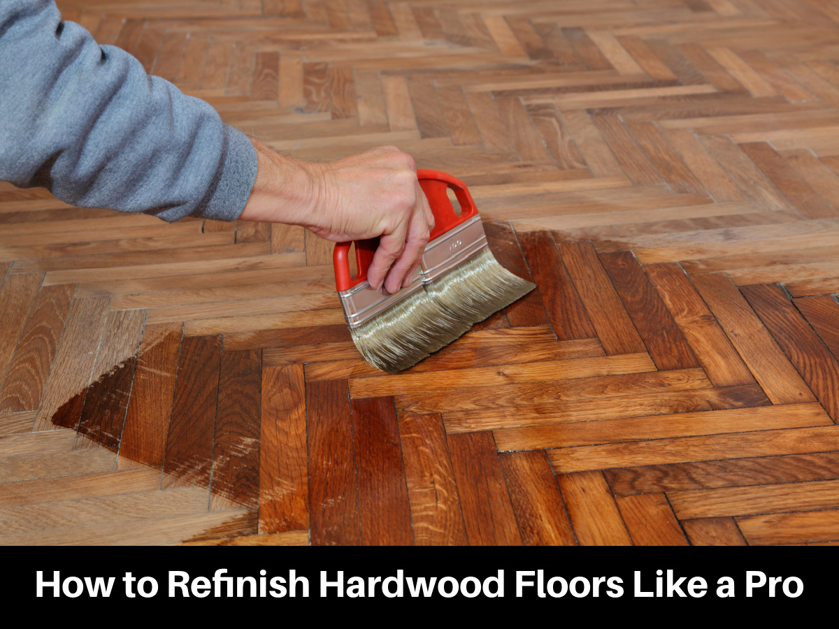 How to Refinish Hardwood Floors Like a Pro