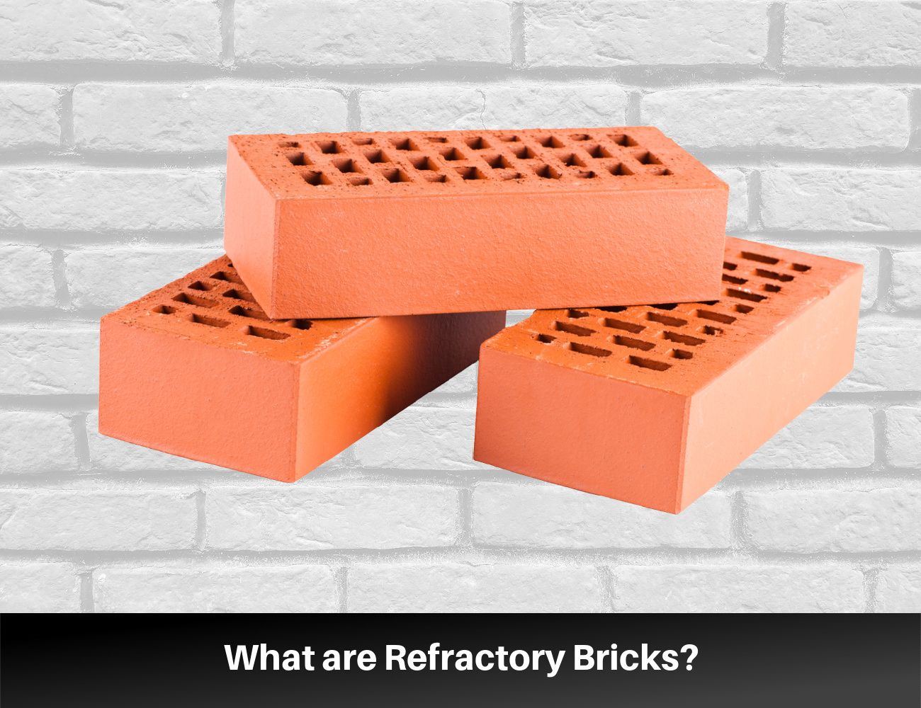 What are Refractory Bricks?