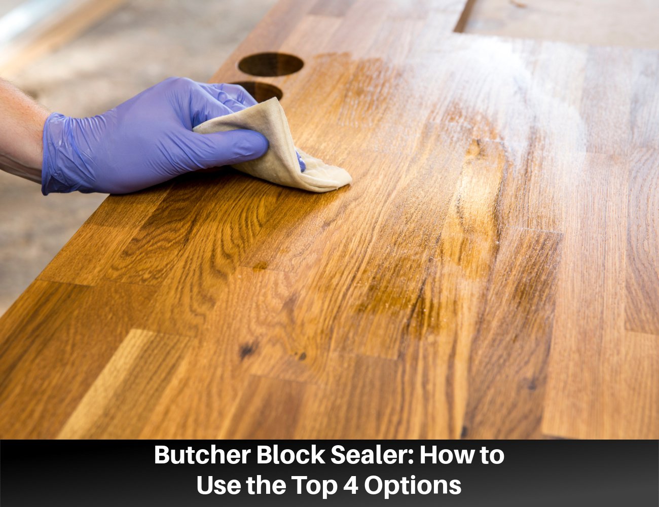 Butcher Block Sealer: How to Use the Top 4 Options