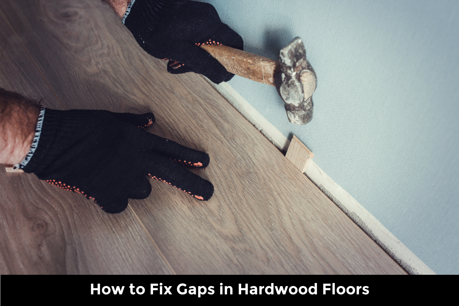 How to Fix Gaps in Hardwood Floors: Easy DIY Guide