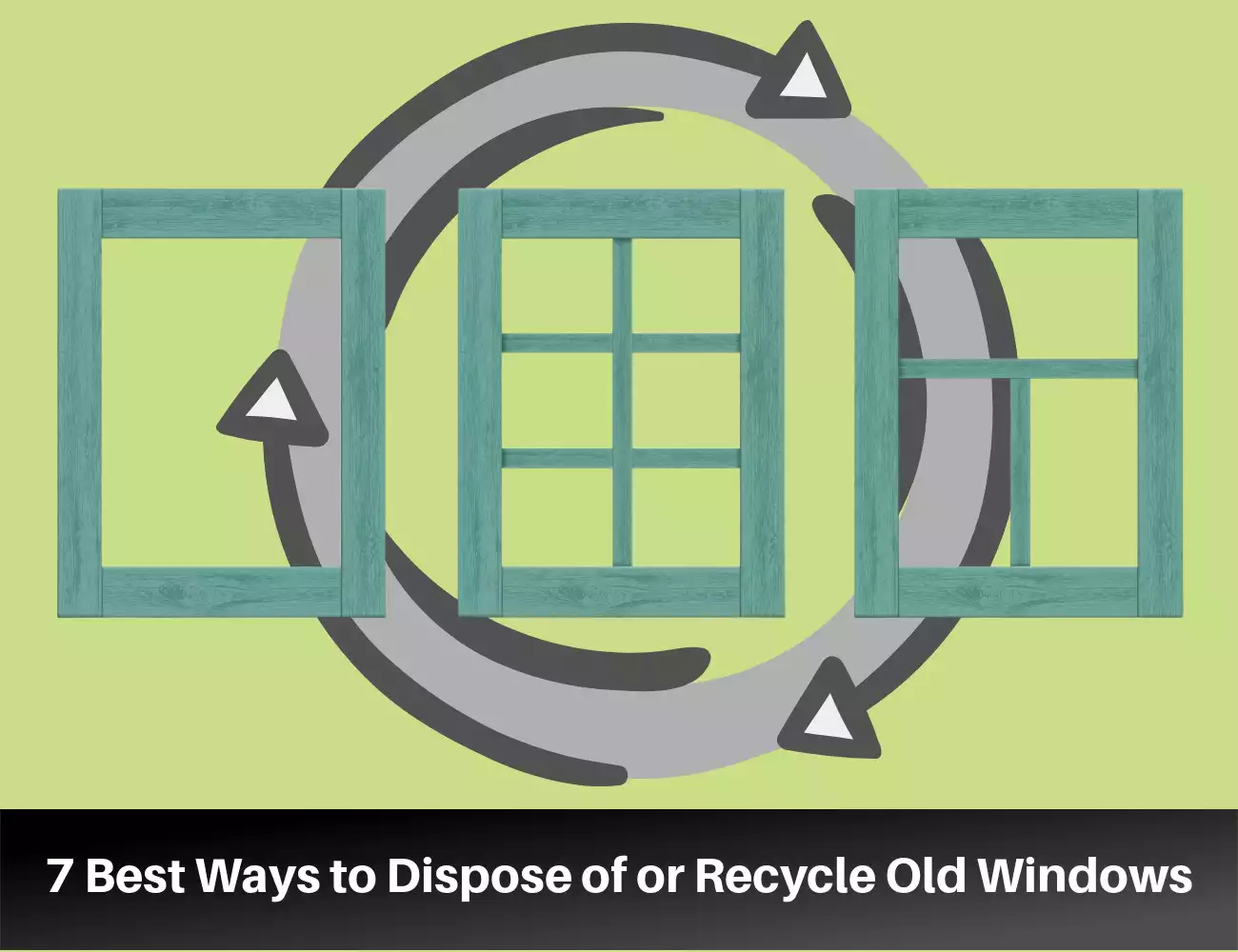 7 Best Ways to Dispose of or Recycle Old Windows